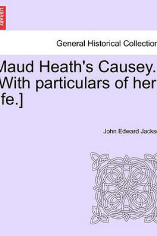Cover of Maud Heath's Causey. [With Particulars of Her Life.]