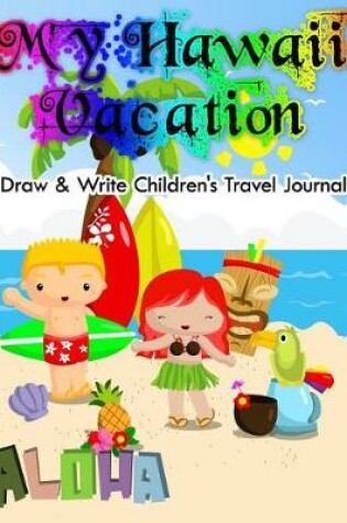 Cover of My Hawaii Vacation - Draw & Write Children's Travel Journal