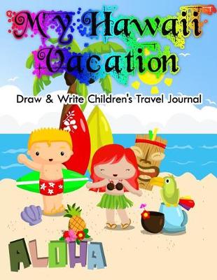 Cover of My Hawaii Vacation - Draw & Write Children's Travel Journal