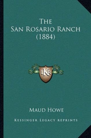 Cover of The San Rosario Ranch (1884) the San Rosario Ranch (1884)