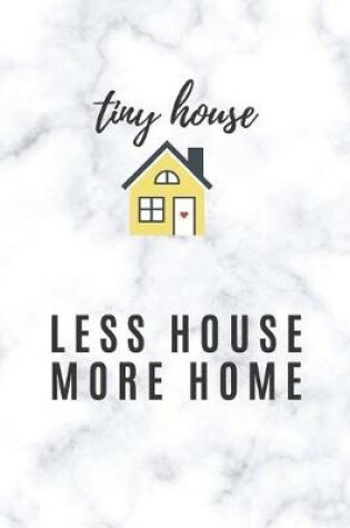 Cover of Tiny House Less House More Home