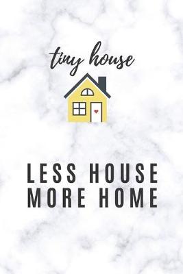 Book cover for Tiny House Less House More Home