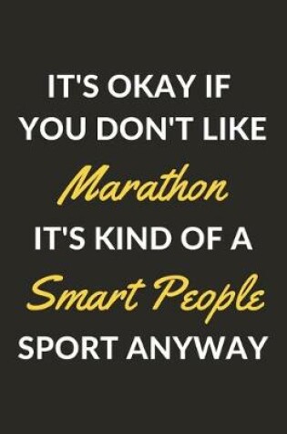 Cover of It's Okay If You Don't Like Marathon It's Kind Of A Smart People Sport Anyway