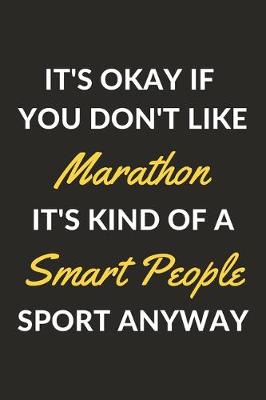 Book cover for It's Okay If You Don't Like Marathon It's Kind Of A Smart People Sport Anyway