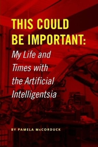 Cover of This Could Be Important: My Life and Times with the Artificial Intelligentsia