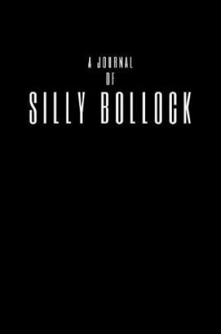 Cover of A Journal Of Silly Bollocks