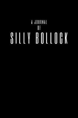 Book cover for A Journal Of Silly Bollocks