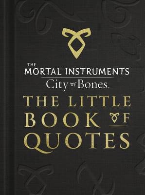 Book cover for The Mortal Instruments 1: City of Bones The Little Book of Quotes (Movie Tie-in)