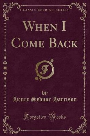 Cover of When I Come Back (Classic Reprint)