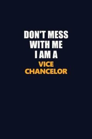 Cover of Don't Mess With Me I Am A Vice Chancelor