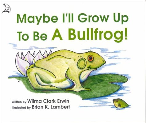 Cover of Maybe I'll Grow Up to Be a Bullfrog!