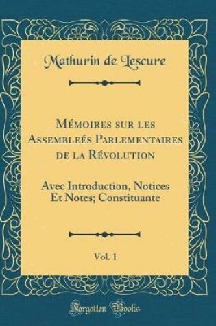 Cover of Memoires Sur Les Assemblees Parlementaires de la Revolution, Vol. 1