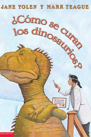 Cover of Como Se Curan Los Dinosaurios? (How Do Dinosaurs Get Well Soon?)