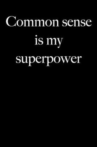 Cover of Common Sense Is My Superpower