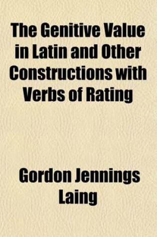 Cover of The Genitive Value in Latin and Other Constructions with Verbs of Rating