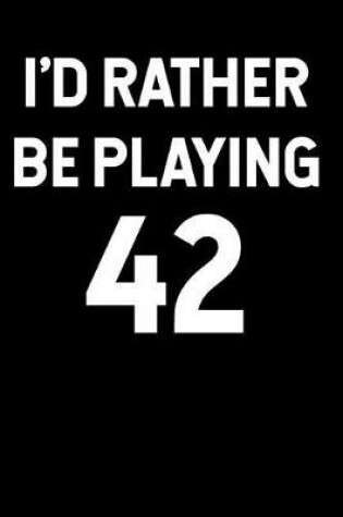 Cover of I'd Rather Be Playing 42