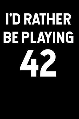 Book cover for I'd Rather Be Playing 42