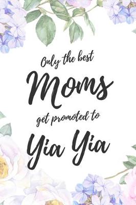 Book cover for Only the Best Moms Get Promoted To Yia Yia