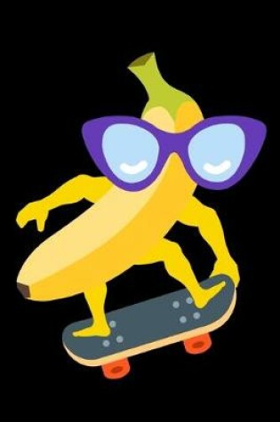 Cover of Skateboarding Banana Man Notebook Journal 120 College Ruled Pages 6 X 9