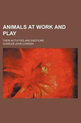 Cover of Animals at Work and Play; Their Activities and Emotions