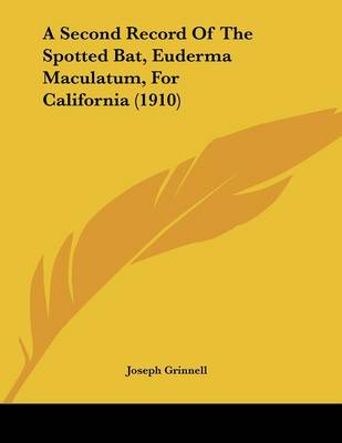 Book cover for A Second Record Of The Spotted Bat, Euderma Maculatum, For California (1910)