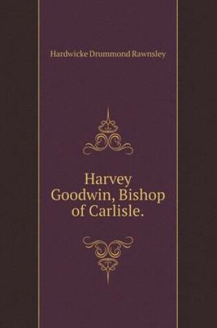 Cover of Harvey Goodwin, Bishop of Carlisle