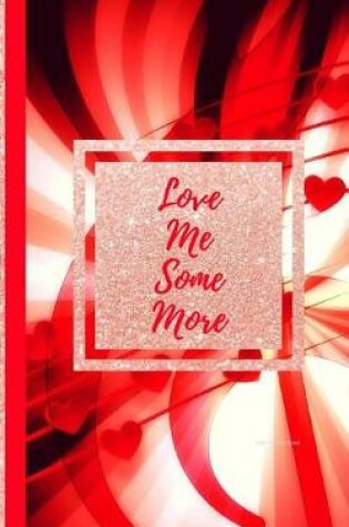 Cover of Love Me Some More- Red Hearts Rose