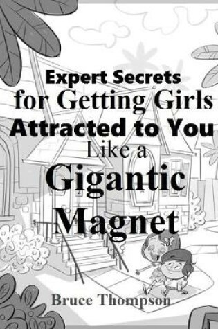 Cover of Expert Secrets for Getting Girls Attracted to You Like a Gigantic Magnet