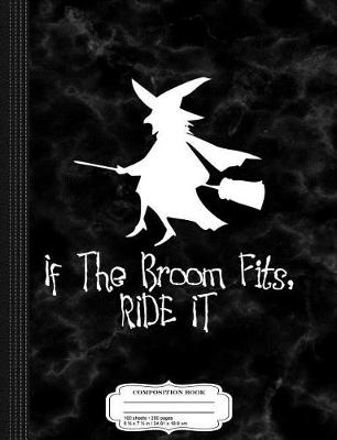 Book cover for If the Broom Fits Ride It Composition Notebook