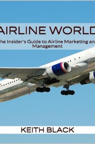 Cover of Airline World: the Insider's Guide to Airline Marketing and Management