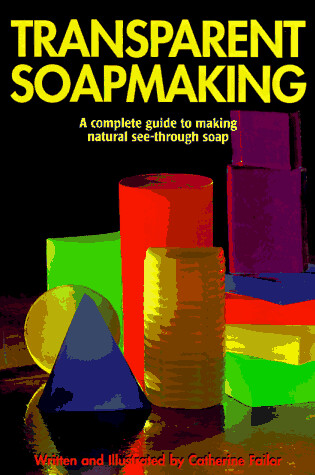 Cover of Transparent Soapmaking: a Complete Guide to Making Natural See-through Soap