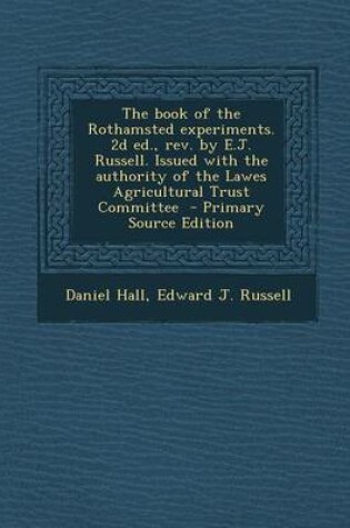 Cover of The Book of the Rothamsted Experiments. 2D Ed., REV. by E.J. Russell. Issued with the Authority of the Lawes Agricultural Trust Committee - Primary Source Edition