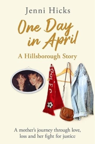Cover of One Day in April – A Hillsborough Story