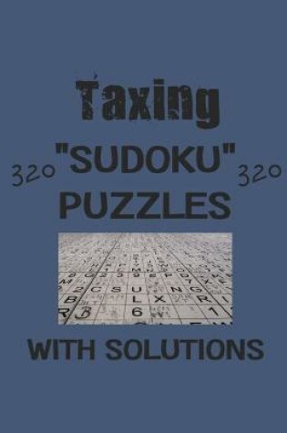 Cover of Taxing 320 Sudoku Puzzles with solutions