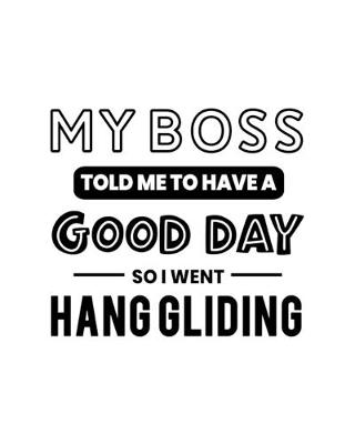 Book cover for My Boss Told Me to Have a Good Day So I Went Hang Gliding