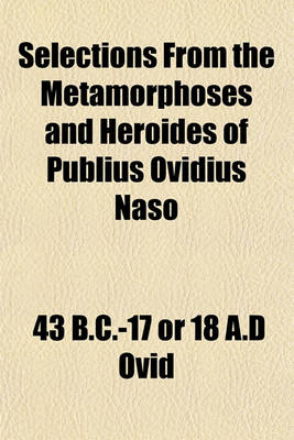 Book cover for Selections from the Metamorphoses and Heroides of Publius Ovidius Naso