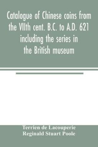 Cover of Catalogue of Chinese coins from the VIIth cent. B.C. to A.D. 621 including the series in the British museum