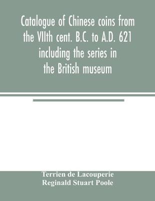 Book cover for Catalogue of Chinese coins from the VIIth cent. B.C. to A.D. 621 including the series in the British museum