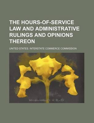 Book cover for The Hours-Of-Service Law and Administrative Rulings and Opinions Thereon