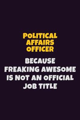 Book cover for Political Affairs Officer, Because Freaking Awesome Is Not An Official Job Title