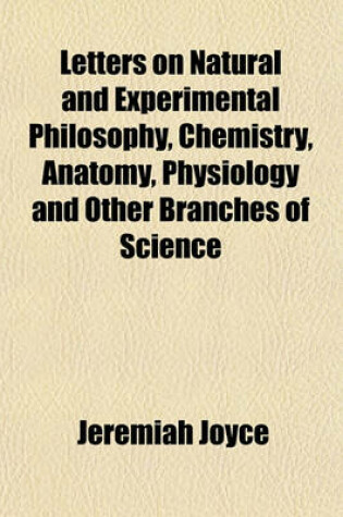 Cover of Letters on Natural and Experimental Philosophy, Chemistry, Anatomy, Physiology and Other Branches of Science