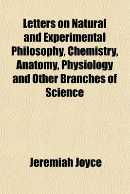 Book cover for Letters on Natural and Experimental Philosophy, Chemistry, Anatomy, Physiology and Other Branches of Science