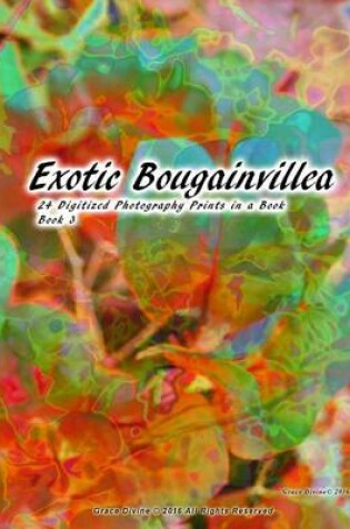 Cover of Exotic Bougainvillea 24 Digitized Photography Prints in a Book Book 3