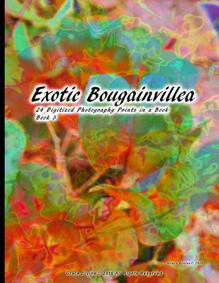 Book cover for Exotic Bougainvillea 24 Digitized Photography Prints in a Book Book 3