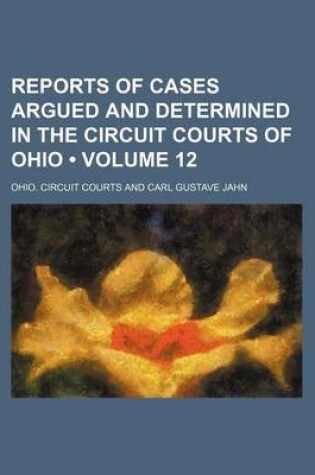 Cover of Reports of Cases Argued and Determined in the Circuit Courts of Ohio (Volume 12)