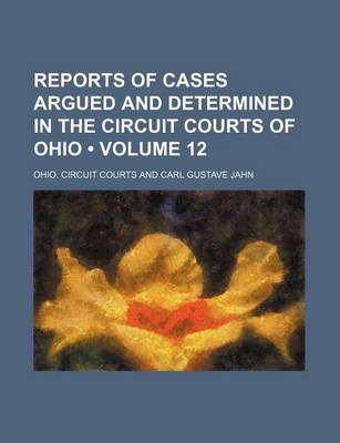 Book cover for Reports of Cases Argued and Determined in the Circuit Courts of Ohio (Volume 12)