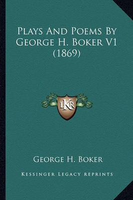 Book cover for Plays and Poems by George H. Boker V1 (1869) Plays and Poems by George H. Boker V1 (1869)