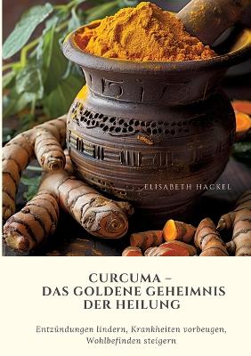 Book cover for Curcuma - Das goldene Geheimnis der Heilung