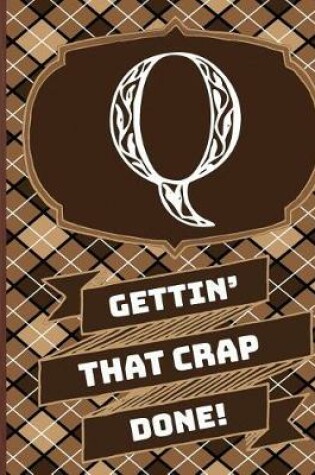 Cover of "q" Gettin'that Crap Done!