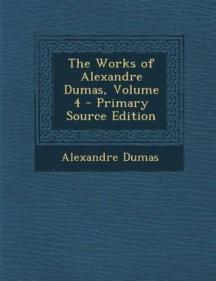 Book cover for The Works of Alexandre Dumas, Volume 4